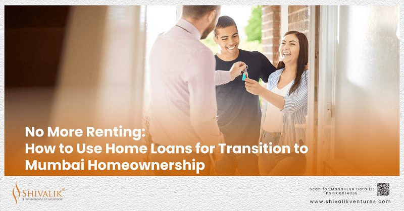 No More Renting-How to Use Home Loans to Transition to Mumbai Homeownership